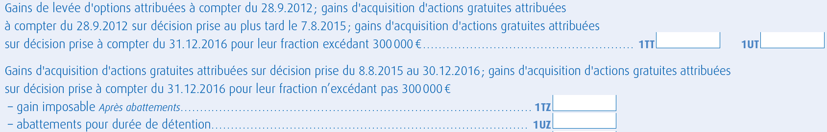 Formulaire de déclaration de revenus : Gains de levée d’options et gains d’acquisition d’actions gratuites /><br />Le choix de la case dépend de la date de l’assemblée générale de la société qui a émis le plan d’actions gratuites. L’attribution de tels plans, dans la plupart des cas, est conditionnée par l’autorisation accordée par les actionnaires. Particularité de la loi Macron 1 (décision d’assemblée générale entre le 08/08/2015 et le 30/12/2016) : un abattement de 50% de l’impôt sur le revenu est applicable en cas de détention des titres pendant au moins 2 ans.